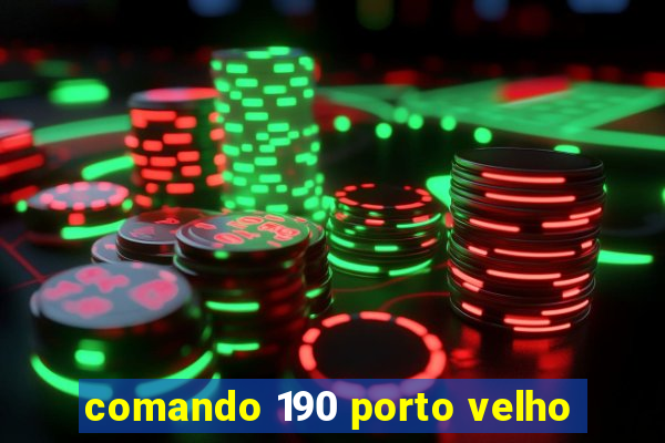 comando 190 porto velho